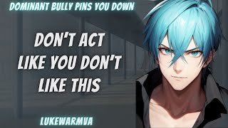 ASMR Dominant Bully Pins You Down [M4F]
