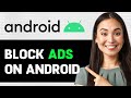 How To Block Ads On Android 2024 (Step By Step Guide)
