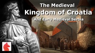 The first Croatian State? | History of the Medieval Kingdom of Croatia and Early Serbia