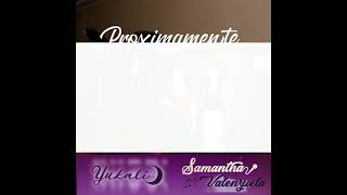 próximamente Samantha Valenzuela ft yukali LO BUSQUE espero que les guste y nos apoyen compartiendo