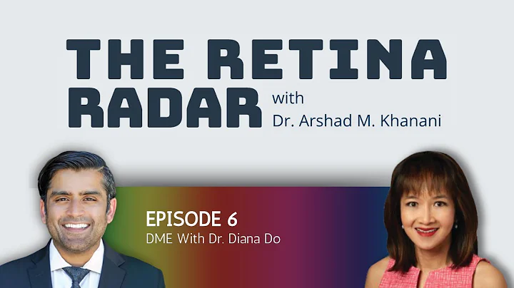 Ep. 6: The Retina Radar With Dr. Arshad Khanani: DME With Dr. Diana Do