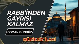 Osman Gündüz Rabbinden Gayrısı Kalmaz / Müziksiz İlahi 2025