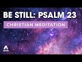 Be Still in Psalm 23 Peace & Ease: Let Go of Anxiety, Stress & Worry (Deep Sleep Guided Meditation)