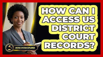 How Can I Access US District Court Records? - Justice System Explained