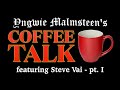 Yngwie Malmsteen&#39;s COFFEE TALK - Episode 1: Steve Vai pt. I