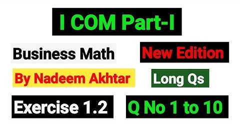 Exercise 1.2 Long Qs No 1 to 10 | I.COM Part-I Business Math By Nadeem Akhtar Saddique |
