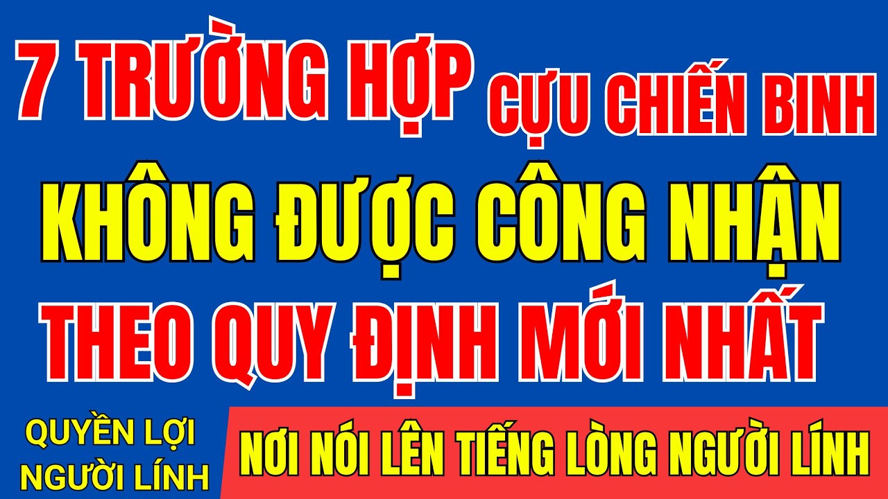 HÉ LỘ 7 TRƯỜNG HỢP KHÔNG ĐƯỢC CÔNG NHẬN CỰU CHIẾN BINH -THEO QUY ĐỊNH MỚI NHẤT |#tintuc#cuuchienbinh