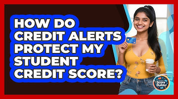 How Do Credit Alerts Protect My Student Credit Score? - Student Score Builder