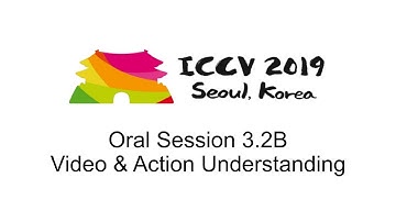 ICCV19: Oral Session 3.2B - Video & Action Understanding
