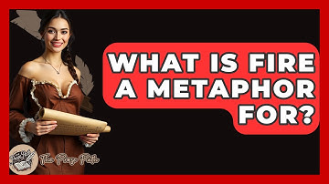 What Is Fire A Metaphor For? - The Prose Path