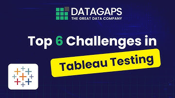 Top 6 Challenges in Tableau Testing