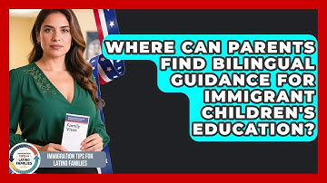 Where Can Parents Find Bilingual Guidance for Immigrant Children