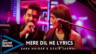 Mere Dil Ne Lyrics | Uzair Jaswal & Sara Haider | Velo Sound Station