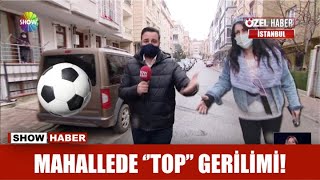 Mahallede ''top'' gerilimi!