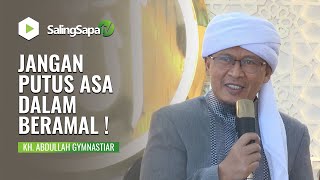 JANGAN PUTUS ASA DALAM BERAMAL | KH. ABDULLAH GYMNASTIAR