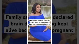 Family says woman declared brain dead being kept alive because she’s pregnant