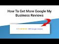 Google Reviews: How To Get More Google My Business Reviews