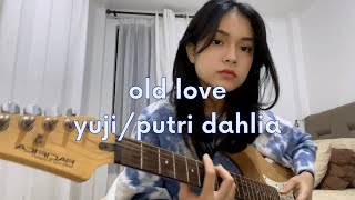 old love - yuji / putri dahlia (guitar cover)