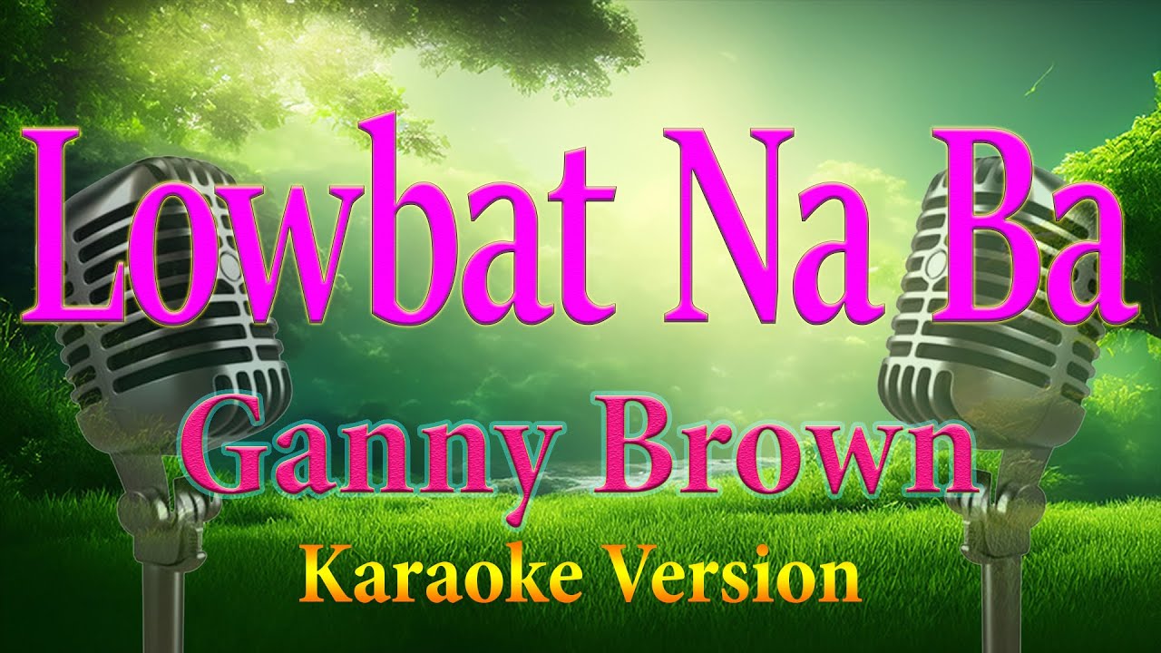 Lowbat Lowbat Na Ba Ganny Brown Karaoke Lyrics C - YouTube