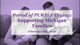 Period of PURPLE Crying® Webinar: Preventing Shaken Baby  Syndrome in Michigan (2.10.2026)