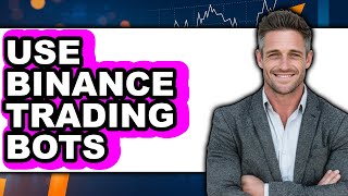 How to Use Binance Trading Bots (Only Way)