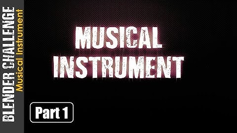 BLENDER CHALLENGE: MUSICAL INSTRUMENT (PART 1: INTRODUCTION)