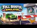 This Toll Booth Simulator Lets You Become Corrupt | Toll Booth Simulator ~ Ep 1 ~ First Look