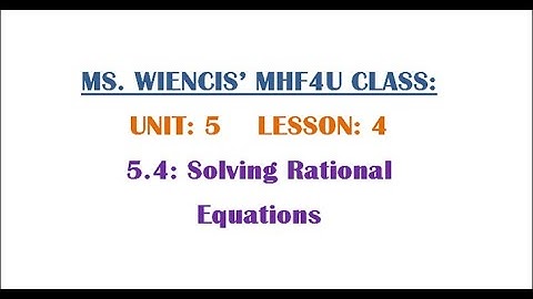 MHF4U - Unit 5 - Lesson 4 - 5.4 Solving Rational Equations
