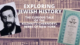 THE CURIOUS TALE OF THE KOZHNITZ-CHERNOBYL REBBE OF NEW YORK