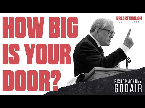 "How Big Is Your Door?"  |  Bishop Johnny Godair  |  Breakthrough Conference 2022!