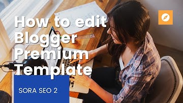How to edit Blogger Premium Template Sora SEO 2 (Free Download)