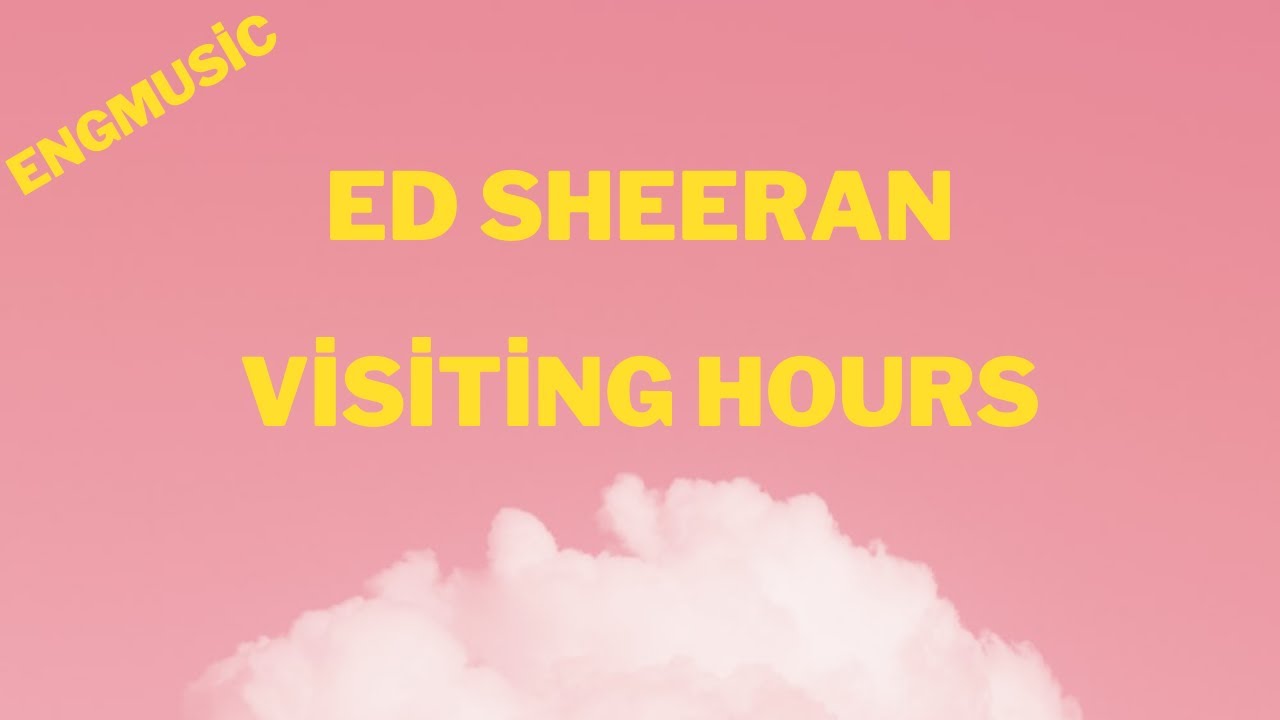 Ed Sheeran Visiting Hours (Lyric music) YouTube