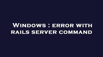 Windows : error with rails server command