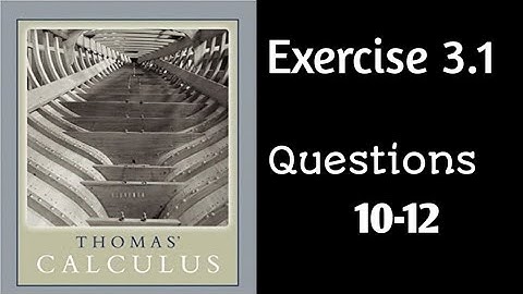 Exercise 3.1 || Question 10-12 || Thomas Calculus