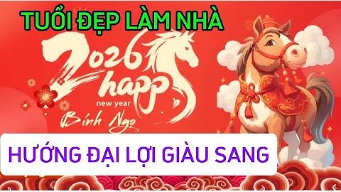 Tuổi đẹp và hướng đại lợi làm nhà năm 2026 bính ngọ
