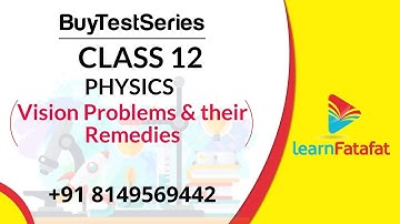 Class 12 Physics Ray Optics and Optical Instruments - (Vision problems and their corrections)