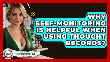 Why Self-Monitoring Is Helpful When Using Thought Records? - Cognitive Therapy Hub