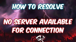 How to resolve NO SERVER AVAILABLE FOR CONNECTION error | 12SKY Reborn