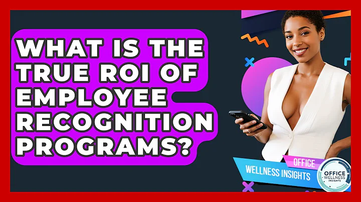 What Is The True ROI Of Employee Recognition Programs? - Office Wellness Insights