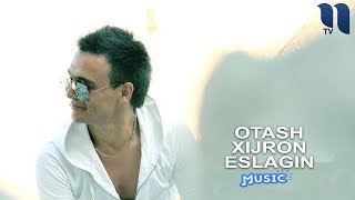 Обложка Otash Xijron Eslagin Оташ Хижрон Эслагин Music Version Скачать Otash Xijron Eslagin Оташ Хижрон Эслагин Music Version