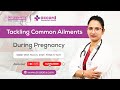 Tackling Ailments During Pregnancy | Dr. Sabita Kumari - OBGYN | Accord Hospital | Faridabad