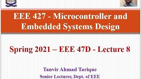 Spring 2021 - EEE 47 (Day) - Microcontroller and Embedded Systems Design - Lecture 8 (in Bangla)