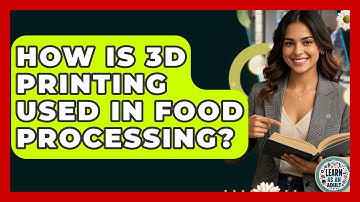 How Is 3D Printing Used In Food Processing? - Learn As An Adult