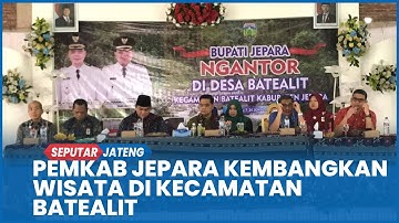Pemkab Jepara Fokus Kembangkan Potensi Wisata Hingga UMKM di Kecamatan Batealit.