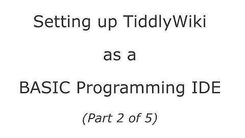 Setting up a TiddlyWiki as a BASIC programming platform (part 2/5)