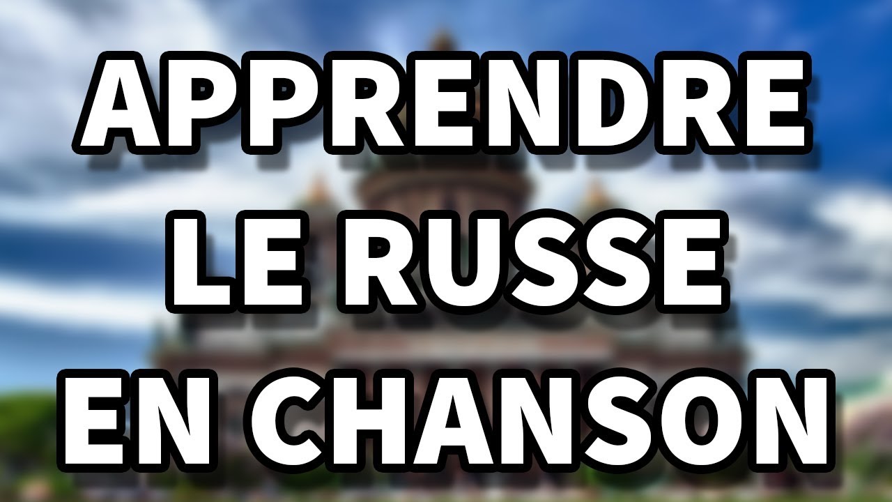 Comment apprendre le russe en chanson ?