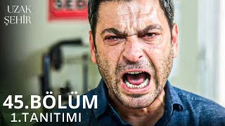 Uzak Şehir 45. Bölüm Fragmanı