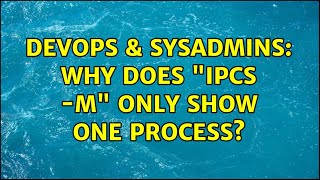 DevOps & SysAdmins: Why does "ipcs -m" only show one process? Profile