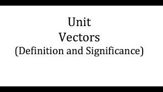 Importance Of Unit Vectors And How To Find A Unit Vector