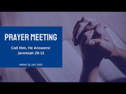 Congregational Prayer Meeting | Call Him, He Answers! (Jeremiah 29:12) | Friday 22 July 2022